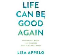 Life Can Be Good Again Putting Your World Back Together After It All Falls Apart by Lisa Appelo Lisa Appelo (Auteur)