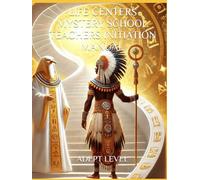 LIFE CENTERS MYSTERY SCHOOL TEACHERS INITIATION MANUAL: ADEPT LEVEL