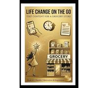 Life Change on the Go: Text Content for a Grocery Store: A personal journey of change and finding meaning in the mundane