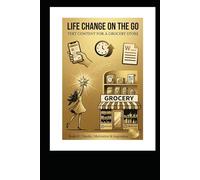 Life Change on the Go: Text Content for a Grocery Store: A personal journey of change and finding meaning in the mundane