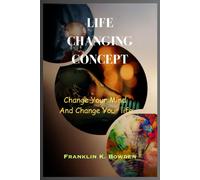 Life Changing Concept: Change Your Mind And Change Your Life