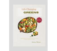 Life-Changing Greens: 100 Easy Plant-Based Salad Recipes & Homemade Dressings for Healthy, Flavorful, and Energizing Vegan Meals