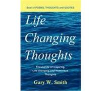 Life Changing Thoughts: Thousands of Inspiring, Life-Changing, and Humorous Thoughts Smith, Gary W. (Auteur)