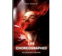 Life Choreographed: Ice Dancer's Memoir