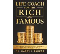 Life Coach For The Rich And Famous: The Inner Workings of Success For Ambitious People