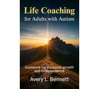 Life Coaching for Adults with Autism: Guidance for Personal Growth, Social Skills, and Independent Living