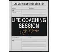 Life Coaching Session Log Book: A Guided Journal to Track Coaching Progress, Client Goals, and Personal Growth
