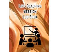 Life Coaching Session Log Book: Achieve More with Every Coaching Session