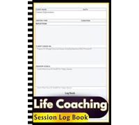 Life Coaching Session log Book: Coaching Session Planner to Record Appointments, Objectives, Action Steps, and Client Insights