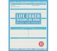 Life Coaching Session Log Book: Mega 160-Page All-In-One Planner for Coaches to Help Foster Profound Growth & Self-Discovery for their Clients