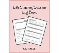 Life Coaching Session Log Book: Organize Your Coaching Sessions with Ease