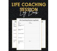 Life Coaching Session Log Book: Organized Coaching Notes, Goal-Setting, and Progress Tracking for Professional Life Coaches