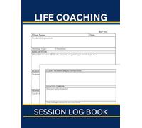 Life Coaching Session Log Book: Planner for Scheduling Appointments, Tracking Progress, Evaluations and More