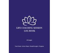 Life Coaching Session Log book, Track Goals, Action Steps, Breakthroughs, Progress, Client Name, Date, Page, Coach's comer, Action steps, 120 pages.