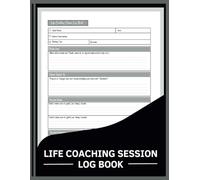 Life Coaching Session Log Book: Your Essential Tool for Coaching Success