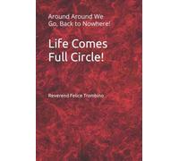 Life Comes Full Circle!: Around Around We Go, Back To Nowhere!