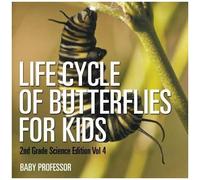 Life Cycle Of Butterflies For Kids 2nd Grade Science Edition Vol 4