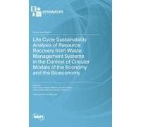 Life Cycle Sustainability Analysis Of Resource Recovery From Waste Management Systems In The Context Of Circular Models Of The Economy And The Bioeconomy