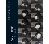 Life Dances on: Robert Frank in Dialogue – Moma