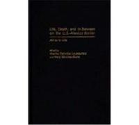 Life, Death, and In-Between on the U.S.-Mexico Border