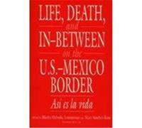Life, Death, and In-Between on the U.S.-Mexico Border