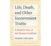 Life, Death, And Other Inconvenient Truths