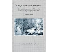 Life, Death and Statistics: Civil Registration, Censuses and the Work of the General Register Office, 1836-1952