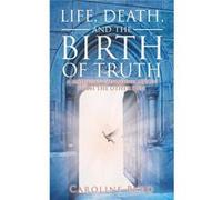 Life Death and the Birth of Truth A Mediums Communication with the Other Side - Caroline Byrd - Author Solutions Inc - Livre en Anglais Caroline ByrdCaroline Byrd (Auteur)
