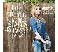 Conlon, Annette - Life, Death, and The Spaces Between