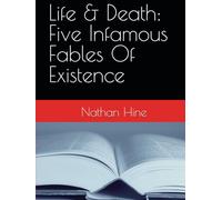 Life & Death: Five Infamous Fables Of Existence