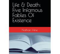 Life & Death: Five Infamous Fables Of Existence