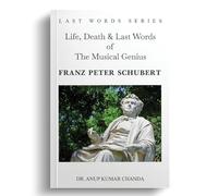 Life, Death & Last Words of The Musical Genius Franz Peter Schubert