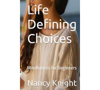 Life Defining Choices: Mindfulness for Beginners