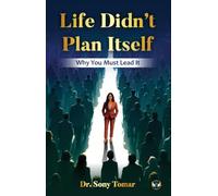 Life Didn't Plan Itself: Why You Must Lead It