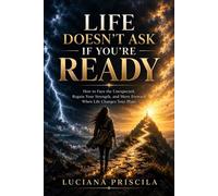 Life doesn't ask if you're ready How to Face the Unexpected, Regain Your Strength, and Move Forward When Life Changes Your Plans - Luciana Priscila - Wolrd Book - ebook (ePub) - Livre