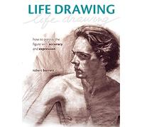 Life Drawing: How To Portray the Figure with Accuracy and Expression