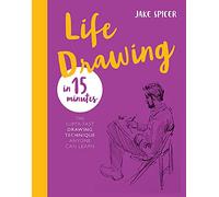 Life Drawing in 15 Minutes: Capture the beauty of the human form