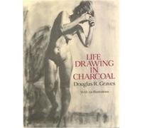 Life Drawing in Charcoal Douglas R. Graves (Auteur)