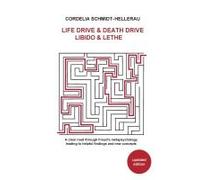 Life Drive & Death Drive Libido & Lethe A Clear Road Through Freud's Metapsychology Leading To Helpful Fi Ndings And New Concepts