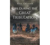 Life During the Great Tribulation