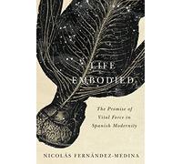 Life Embodied: The Promise of Vital Force in Spanish Modernity
