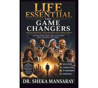 LIFE ESSENTIAL: THE GAME CHANGERS: How Great Men and Women Shaped History and How You Can Shape Your Future
