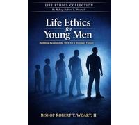 Life Ethics for Young Men: Building Responsible Men for a Stronger Future