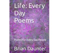 Life: Every Day Poems: Poems For Every Day People