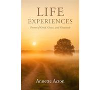 Life Experiences Poems of Grief, Grace, and Gratitude - Annette Acton - Trilogy Christian Publishing - ebook (ePub) - Livre