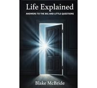 Life Explained: Answers to the big and little questions