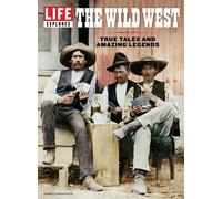 LIFE Explores The Wild West: True Tales And Amazing Legends
