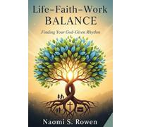 Life-Faith-Work Balance: Finding Your God-Given Rhythm