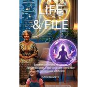 LIFE & FILE: Sagesses anciennes et sciences contemporaines... pour un art de vivre à l'ère de l'intelligence artificielle