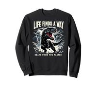 Life Finds A Way Death Finds You Faster Jeu de mots dinosaure T Rex Sweatshirt